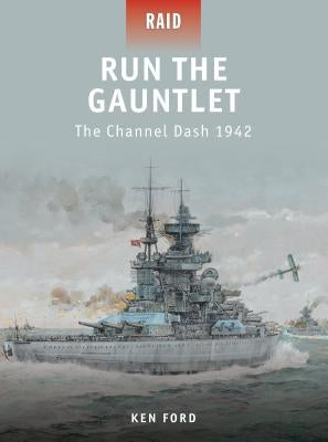 Run the Gauntlet: The Channel Dash 1942 by Ford, Ken