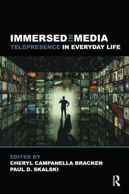 Immersed in Media: Telepresence in Everyday Life by Bracken, Cheryl Campanella