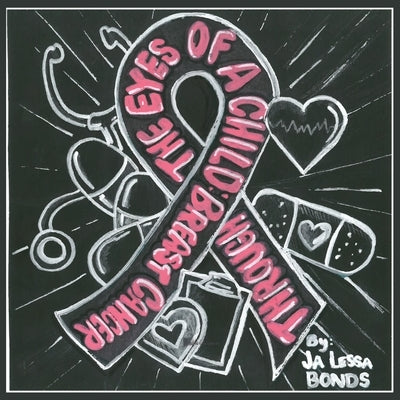 Through the Eyes of a Child: Breast Cancer by Bonds, Ja Lessa