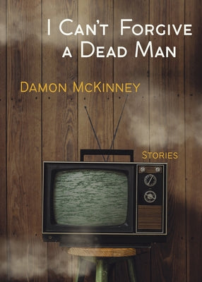I Can't Forgive a Dead Man by McKinney, Damon