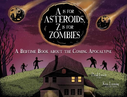 A is for Asteroids, Z Is for Zombies: A Bedtime Book about the Coming Apocalypse by Lewis, Paul