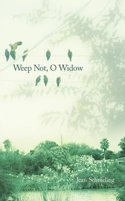 Weep Not, O Widow by Schmeling, Jean