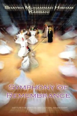 Symphony of Remembrance by Kabbani, Shaykh Muhammad Hisham