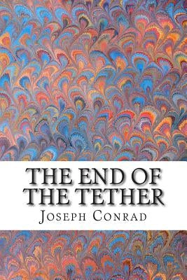 The End of the Tether: (Joseph Conrad Classics Collection) by Conrad, Joseph