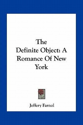 The Definite Object: A Romance Of New York by Farnol, Jeffery
