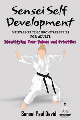 Sensei Self Development Mental Health Chronicles Series - Identifying Your Values and Priorities by David, Sensei Paul