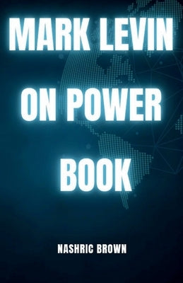 mark levin on power book: The struggle between liberty and authority by Brown, Nashric