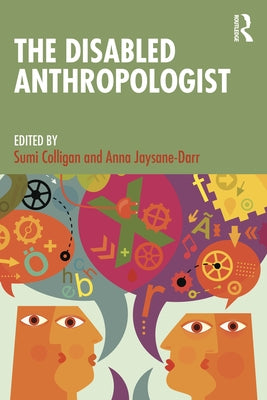 The Disabled Anthropologist by Colligan, Sumi