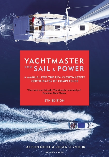Yachtmaster for Sail and Power: A Manual for the Rya Yachtmaster(r) Certificates of Competence by Seymour, Roger
