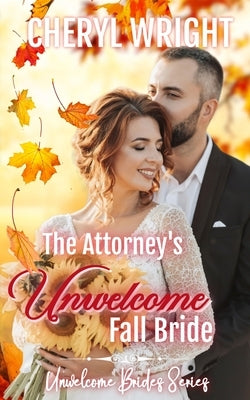 The Attorney's Unwelcome Fall Bride by Wright, Cheryl