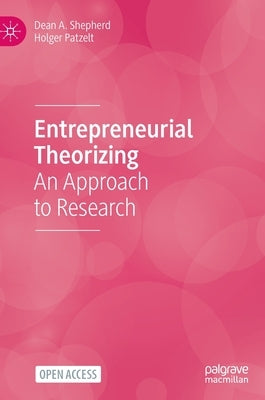 Entrepreneurial Theorizing: An Approach to Research by Shepherd, Dean A.