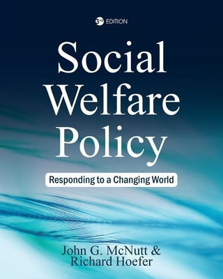 Social Welfare Policy: Responding to a Changing World by McNutt, John