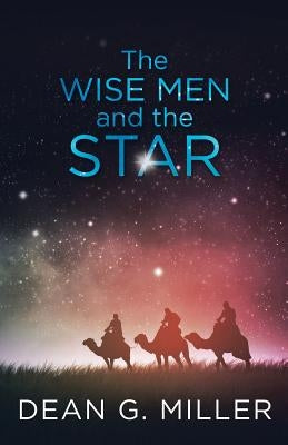 The Wise Men and the Star by Miller, Dean G.