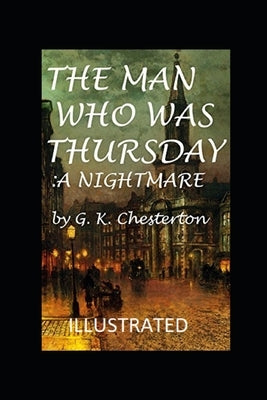 The Man Who Was Thursday: a Nightmare Illustrated by Chesterton, G. K.