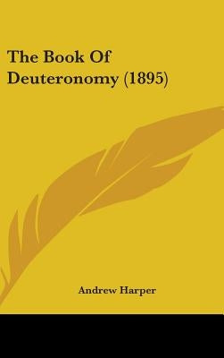 The Book Of Deuteronomy (1895) by Harper, Andrew