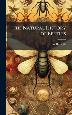 The Natural History of Beetles by Lizars, W. H. 1788-1859