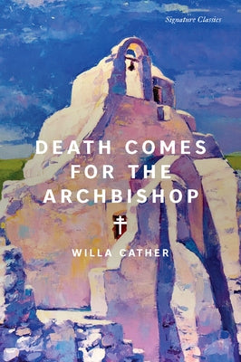 Death Comes for the Archbishop by Cather, Willa