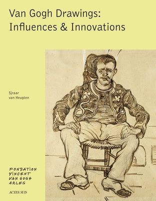Van Gogh: Drawings: Influences & Innovations by Van Gogh, Vincent