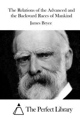 The Relations of the Advanced and the Backward Races of Mankind by The Perfect Library