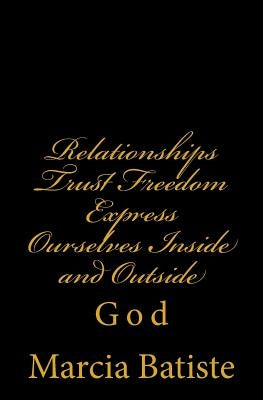 Relationships Trust Freedom Express Ourselves Inside and Outside: God by Batiste, Marcia