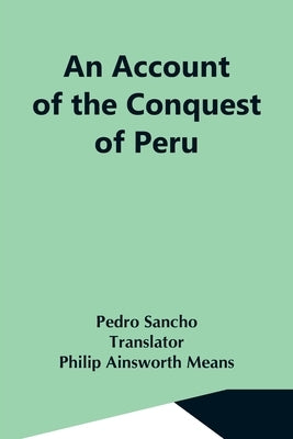 An Account Of The Conquest Of Peru by Sancho, Pedro