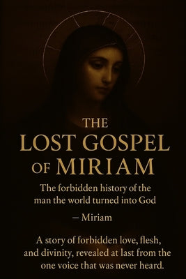 The Lost Gospel of Miriam by Editor, The