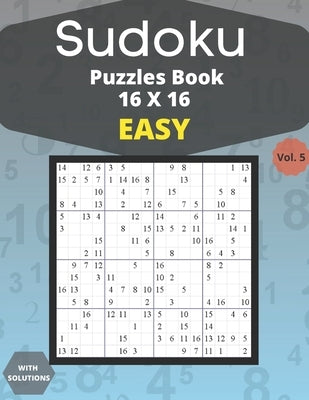 Sudoku easy Puzzles 16 X 16 - volume 5: 100 easy Sudoku 16 X 16 Puzzles book for adults with Solutions - Large Print - One Puzzle Per Page (Volume 5) by Edition, Houss