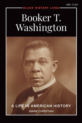 Booker T. Washington: A Life in American History by Christian, Mark