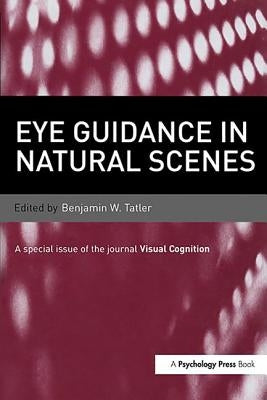 Eye Guidance in Natural Scenes: A Special Issue of Visual Cognition by Tatler, Benjamin W.