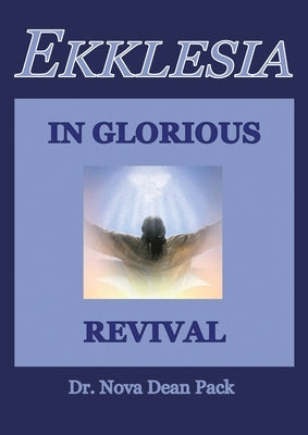Ekklesia In Glorious Revival by Pack, Nova Dean