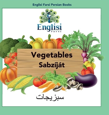 Englisi Farsi Persian Books Vegetables Sabz?j?t: In Persian, English & Finglisi: Vegetables Sabz?j?t by Kiani, Mona