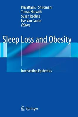Sleep Loss and Obesity: Intersecting Epidemics by Shiromani, Priyattam