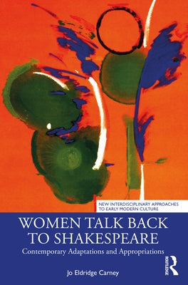 Women Talk Back to Shakespeare: Contemporary Adaptations and Appropriations by Carney, Jo Eldridge