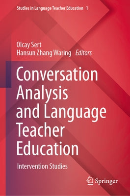 Conversation Analysis and Language Teacher Education: Intervention Studies by Sert, Olcay