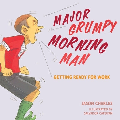Major Grumpy Morning Man: Getting Ready for Work by Gobby, Jason