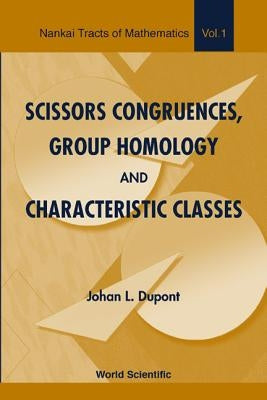 Scissors Congruences, Group Homology and Characteristic Classes by DuPont, Johan L.