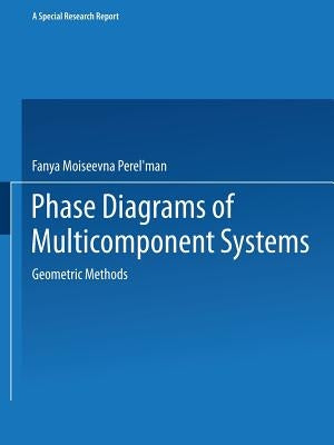 Phase Diagrams of Multicomponent Systems / Izobrazhenie Khimicheskikh Sistem S Lyubym Chislom Komponentov / ИЗОБРА by Perel Man, Fanya M.