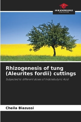 Rhizogenesis of tung (Aleurites fordii) cuttings by Biazussi, Cheila