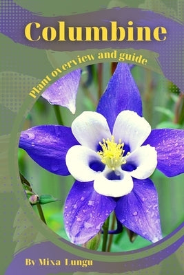 Columbine: Plant overview and guide by Lungu, Mixa