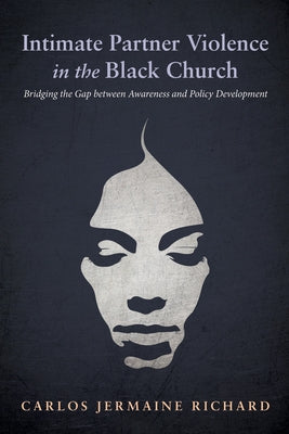 Intimate Partner Violence in the Black Church by Richard, Carlos Jermaine