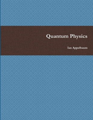 Quantum Physics by Appelbaum, Ian