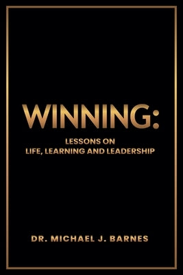 Winning: Lessons on Life, Learning and Leadership by Barnes, Michael J.