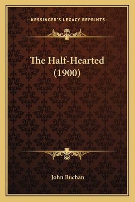 The Half-Hearted (1900) by Buchan, John