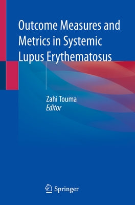 Outcome Measures and Metrics in Systemic Lupus Erythematosus by Touma, Zahi
