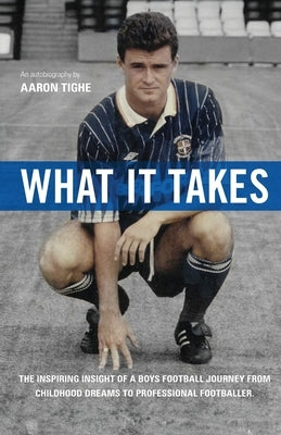 What It Takes by Tighe, Aaron P.