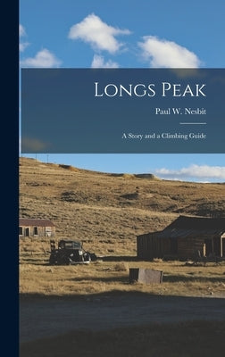 Longs Peak; a Story and a Climbing Guide by Nesbit, Paul W. (Paul William) 1902-