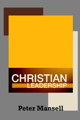 Christian Leadership by Mansell, Peter