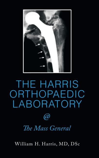 THE HARRIS ORTHOPAEDIC LABORATORY @ The Mass General by Harris, Dsc