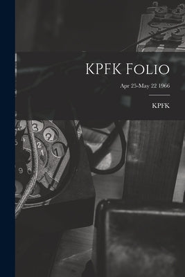 KPFK Folio; Apr 25-May 22 1966 by Kpfk (Radio Station Los Angeles, Ca
