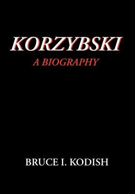 Korzybski: A Biography by Kodish, Bruce I.